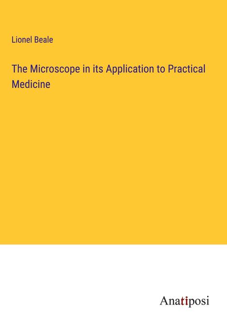 Lionel Beale: The Microscope in its Application to Practical Medicine, Buch