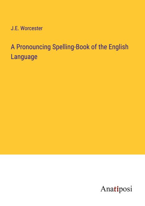 J. E. Worcester: A Pronouncing Spelling-Book of the English Language, Buch