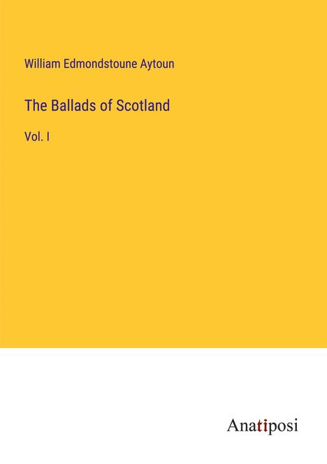 William Edmondstoune Aytoun: The Ballads of Scotland, Buch