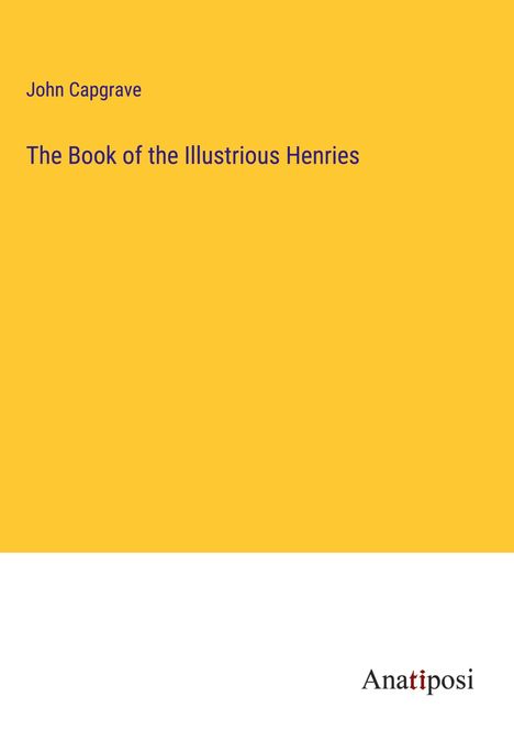 John Capgrave: The Book of the Illustrious Henries, Buch