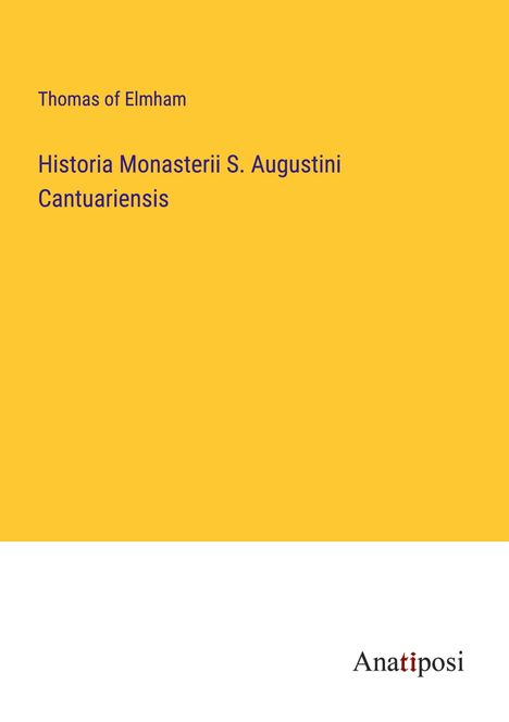 Thomas Of Elmham: Historia Monasterii S. Augustini Cantuariensis, Buch