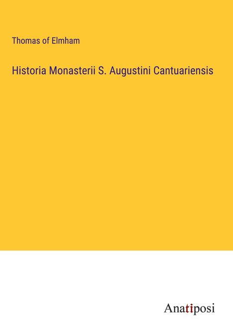Thomas Of Elmham: Historia Monasterii S. Augustini Cantuariensis, Buch