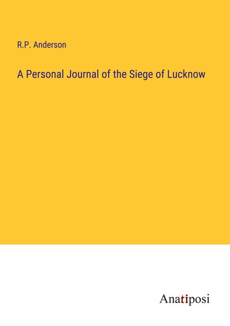 R. P. Anderson: A Personal Journal of the Siege of Lucknow, Buch