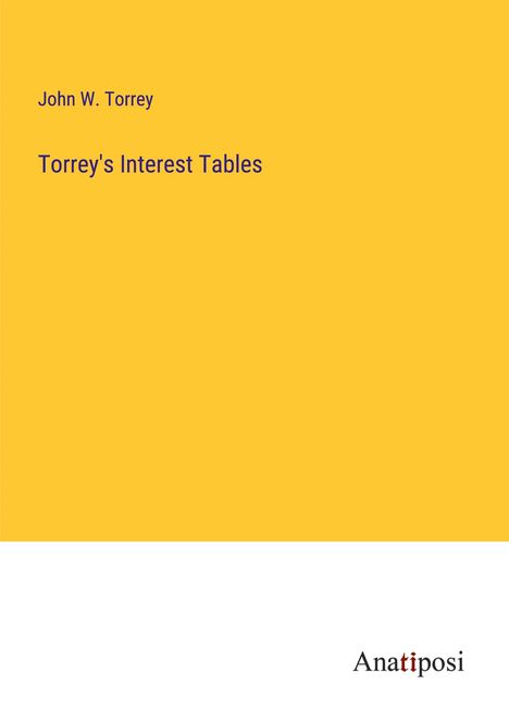 John W. Torrey: Torrey's Interest Tables, Buch