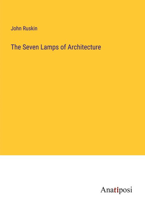 John Ruskin: The Seven Lamps of Architecture, Buch