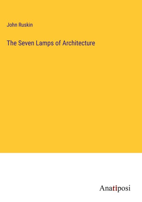 John Ruskin: The Seven Lamps of Architecture, Buch
