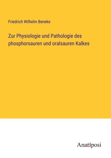 Friedrich Wilhelm Beneke: Zur Physiologie und Pathologie des phosphorsauren und oralsauren Kalkes, Buch