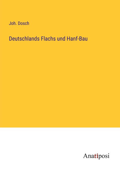 Joh. Dosch: Deutschlands Flachs und Hanf-Bau, Buch