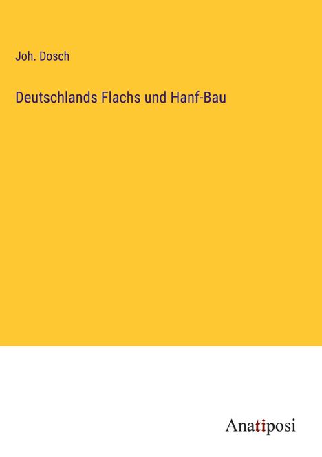 Joh. Dosch: Deutschlands Flachs und Hanf-Bau, Buch