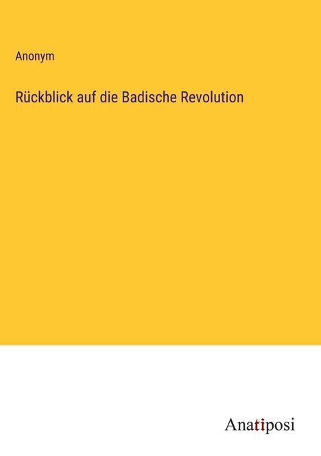 Anonym: Rückblick auf die Badische Revolution, Buch