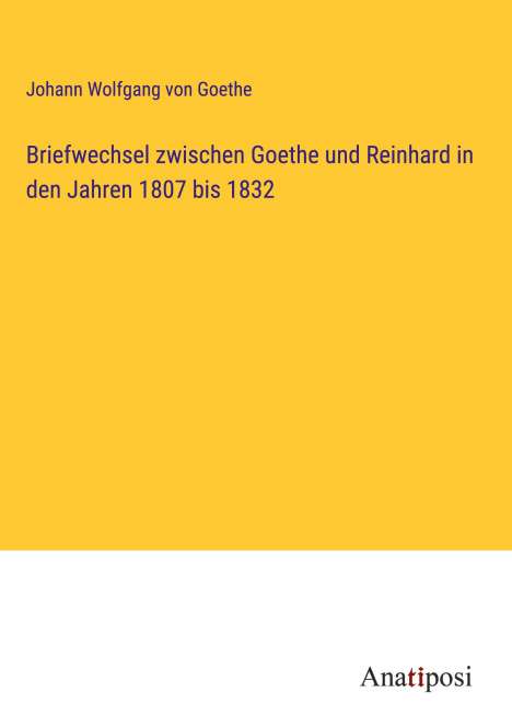 Johann Wolfgang von Goethe: Briefwechsel zwischen Goethe und Reinhard in den Jahren 1807 bis 1832, Buch