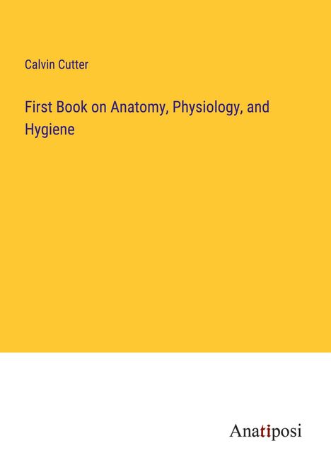 Calvin Cutter: First Book on Anatomy, Physiology, and Hygiene, Buch