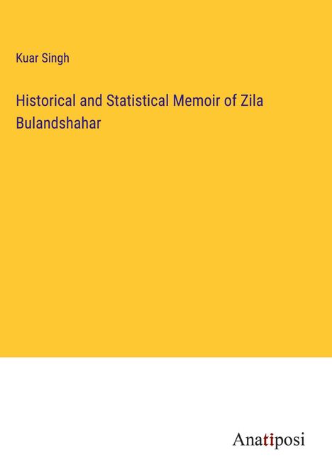 Kuar Singh: Historical and Statistical Memoir of Zila Bulandshahar, Buch