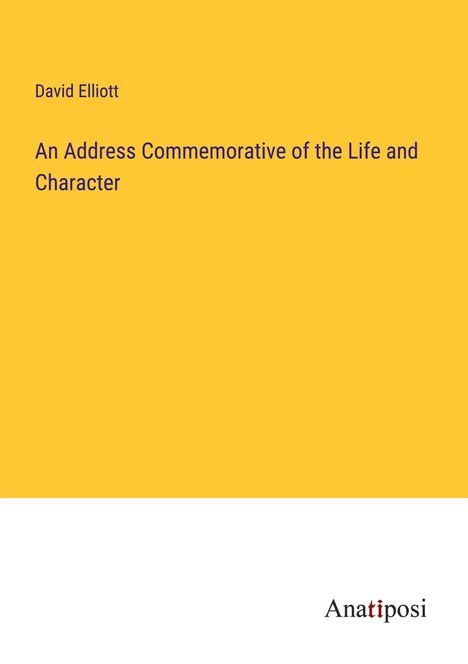 David Elliott: An Address Commemorative of the Life and Character, Buch