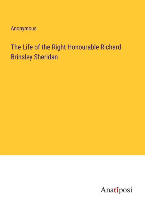 Anonymous: The Life of the Right Honourable Richard Brinsley Sheridan, Buch