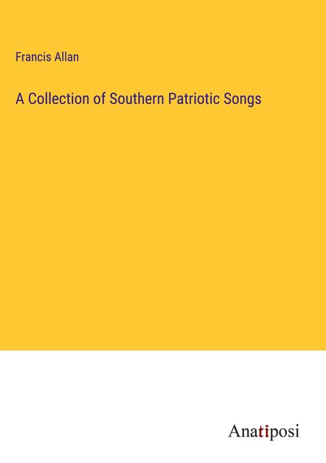 Francis Allan: A Collection of Southern Patriotic Songs, Buch