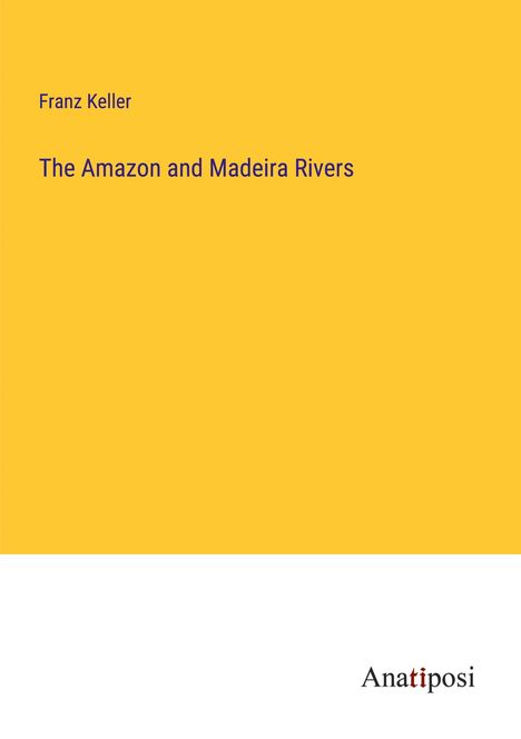 Franz Keller: The Amazon and Madeira Rivers, Buch