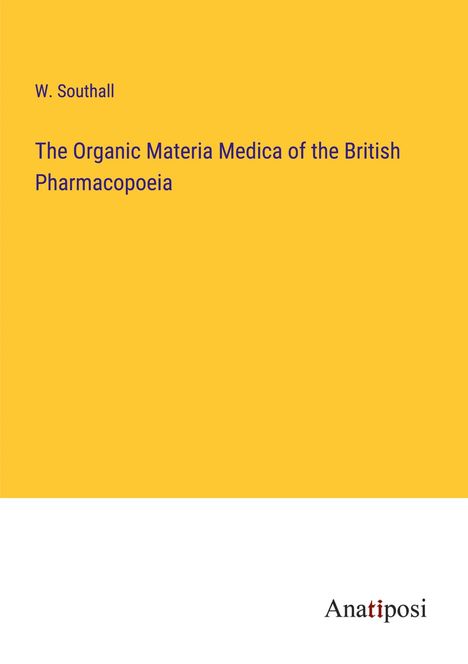 W. Southall: The Organic Materia Medica of the British Pharmacopoeia, Buch