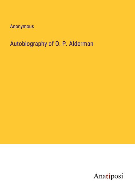 Anonymous: Autobiography of O. P. Alderman, Buch