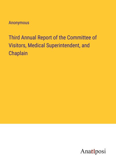 Anonymous: Third Annual Report of the Committee of Visitors, Medical Superintendent, and Chaplain, Buch