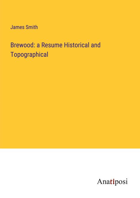 James Smith: Brewood: a Resume Historical and Topographical, Buch