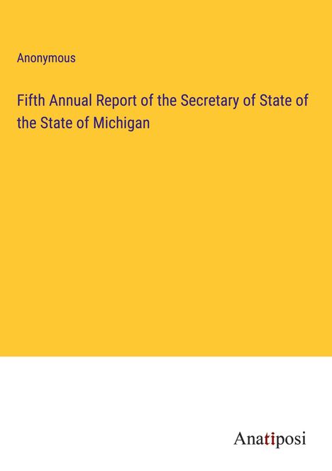 Anonymous: Fifth Annual Report of the Secretary of State of the State of Michigan, Buch