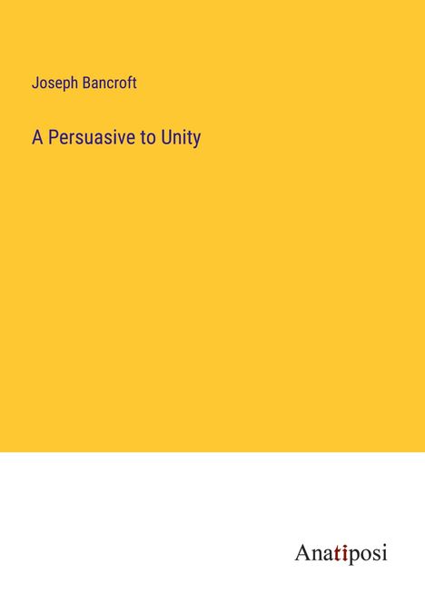Joseph Bancroft: A Persuasive to Unity, Buch