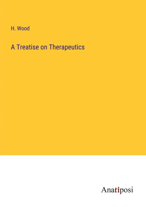 H. Wood: A Treatise on Therapeutics, Buch