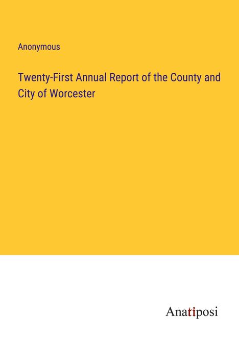 Anonymous: Twenty-First Annual Report of the County and City of Worcester, Buch