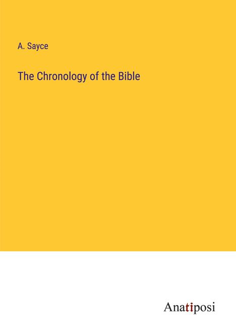 A. Sayce: The Chronology of the Bible, Buch