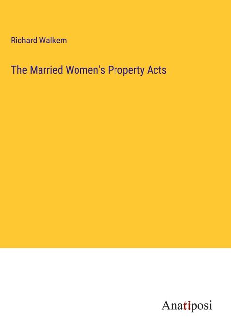 Richard Walkem: The Married Women's Property Acts, Buch