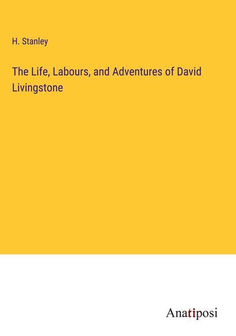 H. Stanley: The Life, Labours, and Adventures of David Livingstone, Buch