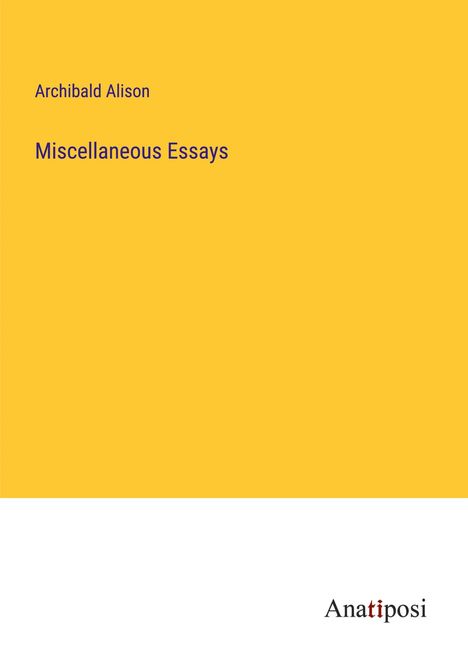 Archibald Alison: Miscellaneous Essays, Buch