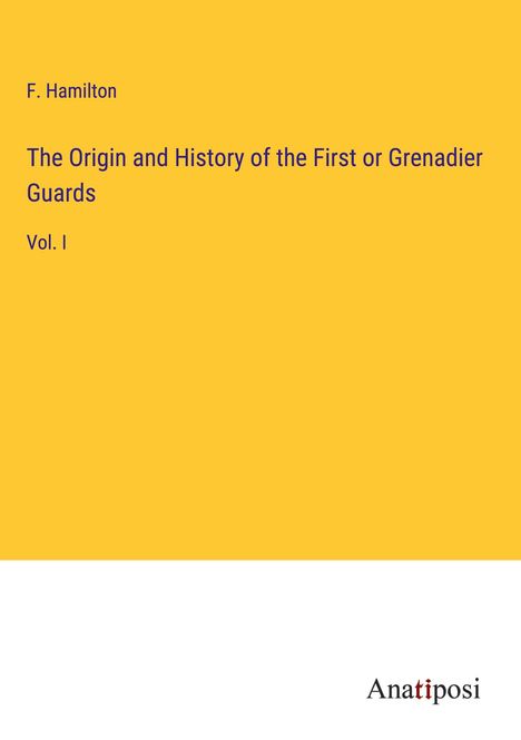 F. Hamilton: The Origin and History of the First or Grenadier Guards, Buch