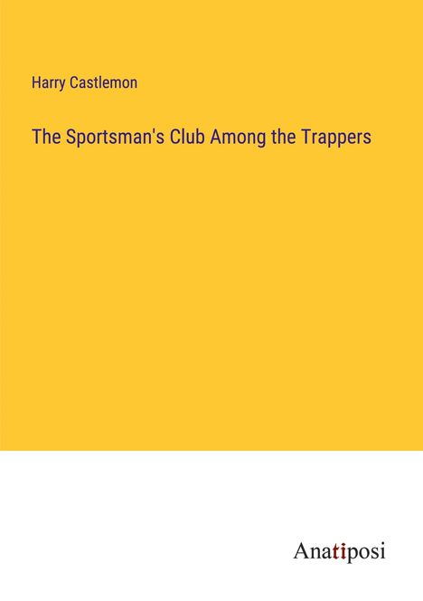 Harry Castlemon: The Sportsman's Club Among the Trappers, Buch