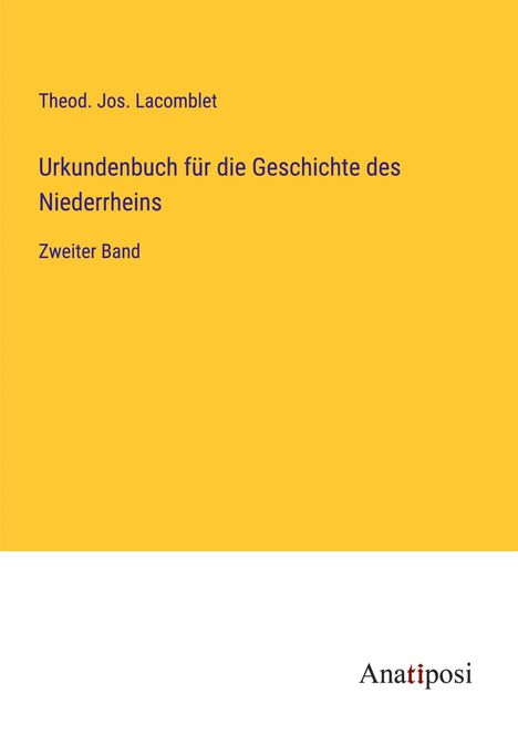 Theod. Jos. Lacomblet: Urkundenbuch für die Geschichte des Niederrheins, Buch