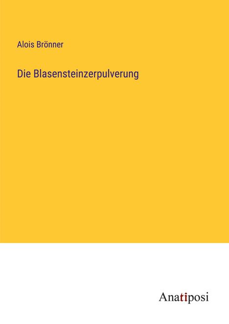 Alois Brönner: Die Blasensteinzerpulverung, Buch