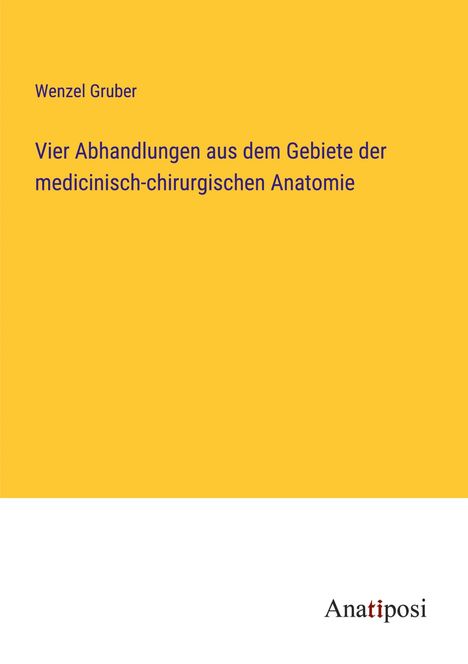 Wenzel Gruber: Vier Abhandlungen aus dem Gebiete der medicinisch-chirurgischen Anatomie, Buch