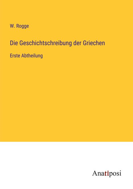 W. Rogge: Die Geschichtschreibung der Griechen, Buch