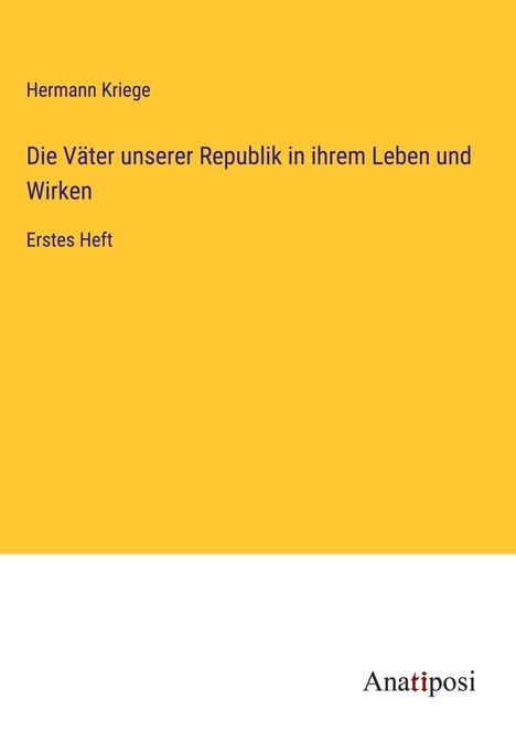 Hermann Kriege: Die Väter unserer Republik in ihrem Leben und Wirken, Buch