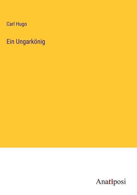 Carl Hugo: Ein Ungarkönig, Buch