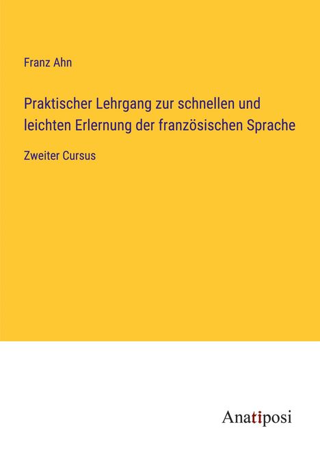 Franz Ahn: Praktischer Lehrgang zur schnellen und leichten Erlernung der französischen Sprache, Buch