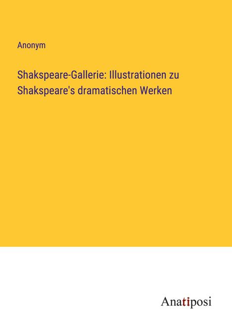 Anonym: Shakspeare-Gallerie: Illustrationen zu Shakspeare's dramatischen Werken, Buch