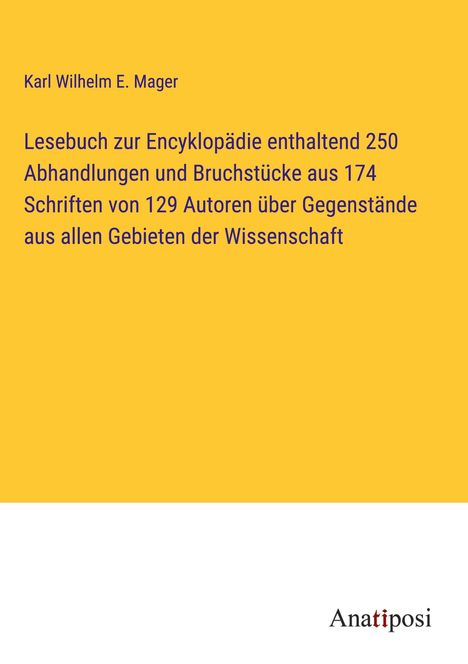Karl Wilhelm E. Mager: Lesebuch zur Encyklopädie enthaltend 250 Abhandlungen und Bruchstücke aus 174 Schriften von 129 Autoren über Gegenstände aus allen Gebieten der Wissenschaft, Buch