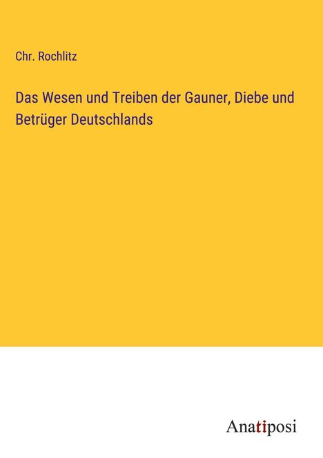 Chr. Rochlitz: Das Wesen und Treiben der Gauner, Diebe und Betrüger Deutschlands, Buch