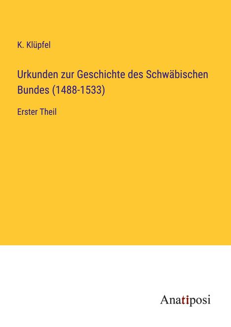 K. Klüpfel: Urkunden zur Geschichte des Schwäbischen Bundes (1488-1533), Buch