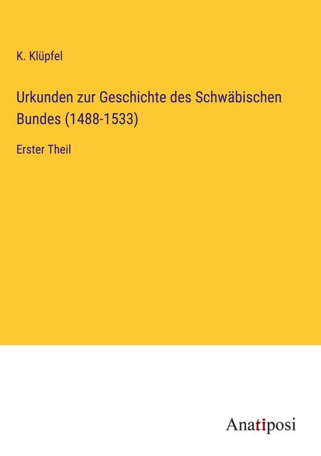 K. Klüpfel: Urkunden zur Geschichte des Schwäbischen Bundes (1488-1533), Buch