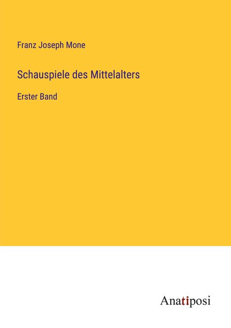 Franz Joseph Mone: Schauspiele des Mittelalters, Buch