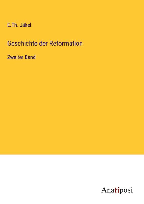 E. Th. Jäkel: Geschichte der Reformation, Buch