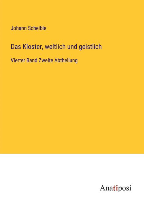 Johann Scheible: Das Kloster, weltlich und geistlich, Buch